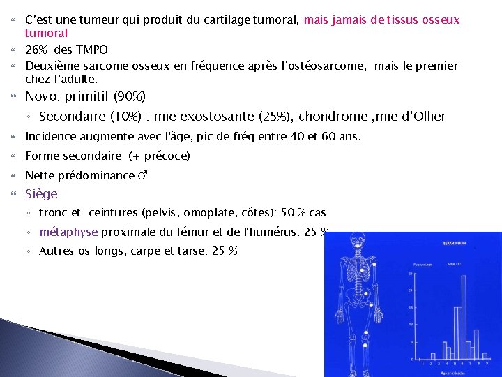  C’est une tumeur qui produit du cartilage tumoral, mais jamais de tissus osseux