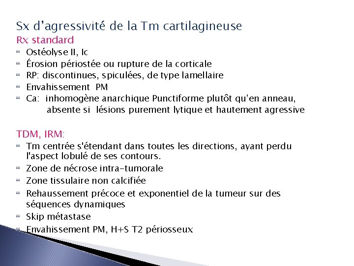 Sx d’agressivité de la Tm cartilagineuse Rx standard Ostéolyse II, Ic Érosion périostée ou
