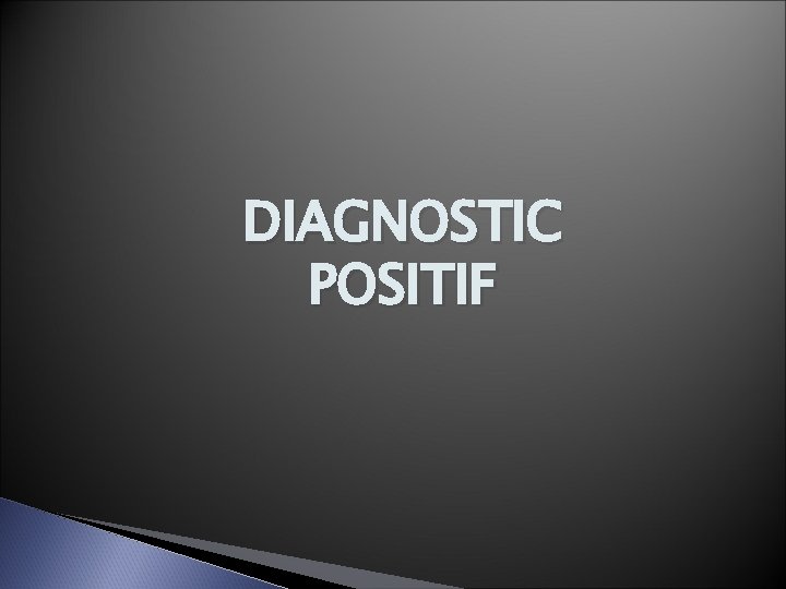 DIAGNOSTIC POSITIF 