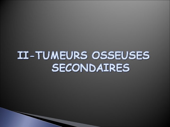 II-TUMEURS OSSEUSES SECONDAIRES 