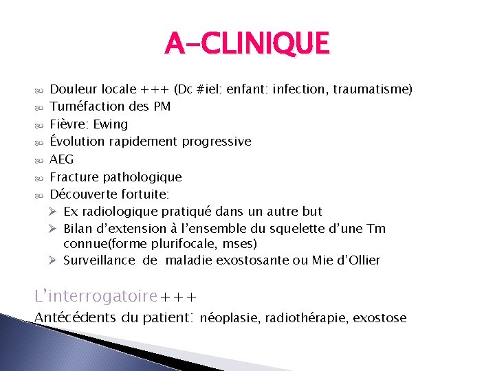 A-CLINIQUE Douleur locale +++ (Dc #iel: enfant: infection, traumatisme) Tuméfaction des PM Fièvre: Ewing