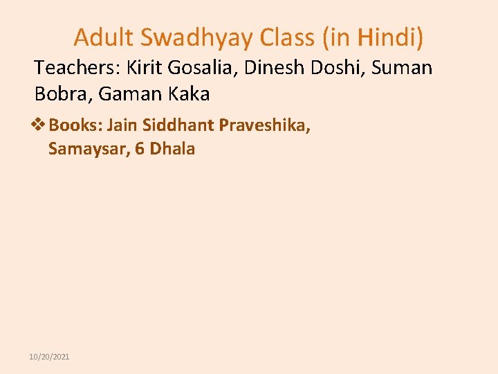 Adult Swadhyay Class (in Hindi) Teachers: Kirit Gosalia, Dinesh Doshi, Suman Bobra, Gaman Kaka