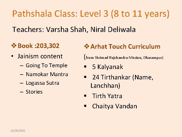 Pathshala Class: Level 3 (8 to 11 years) Teachers: Varsha Shah, Niral Deliwala v