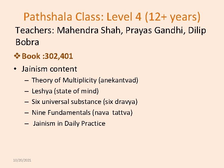 Pathshala Class: Level 4 (12+ years) Teachers: Mahendra Shah, Prayas Gandhi, Dilip Bobra v