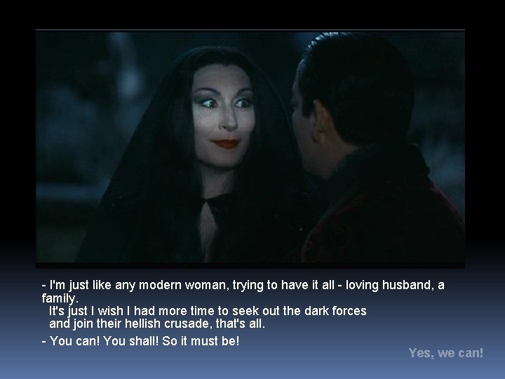 - I'm just like any modern woman, trying to have it all - loving