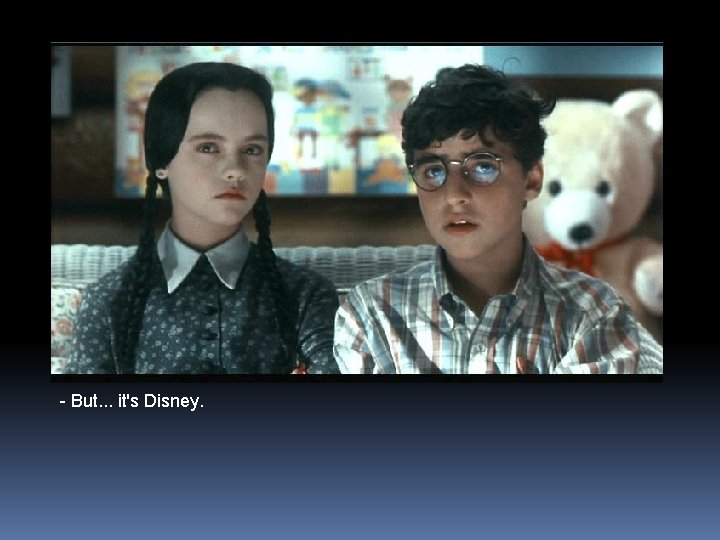 - But. . . it's Disney. 