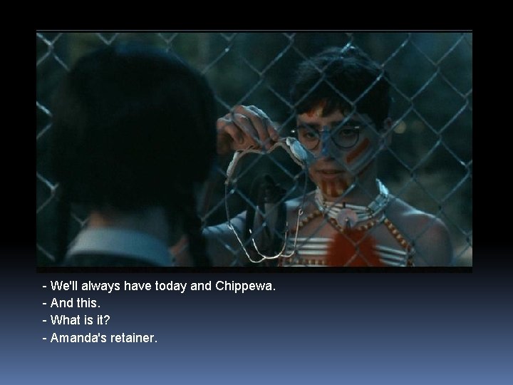 - We'll always have today and Chippewa. - And this. - What is it?