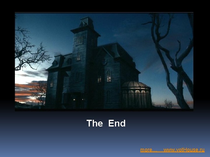 The End more… www. vot. House. ru 