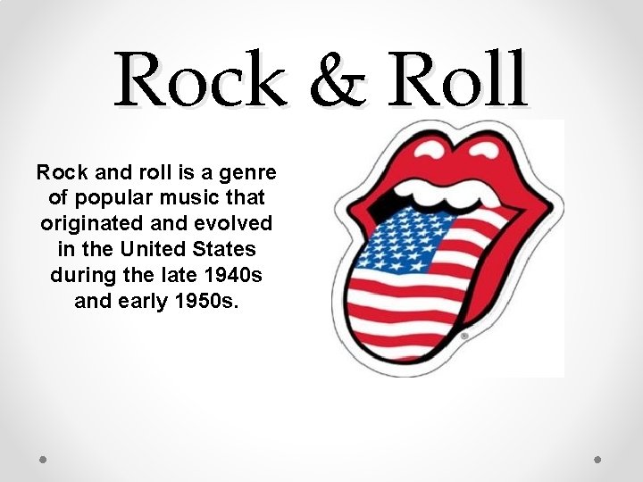 Rock & Roll Rock and roll is a genre of popular music that originated Rock & Roll Rock and roll is a genre of popular music that originated