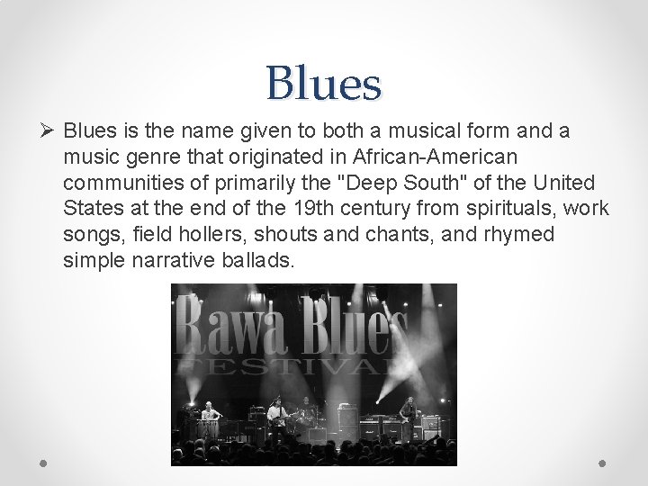 Blues Ø Blues is the name given to both a musical form and a