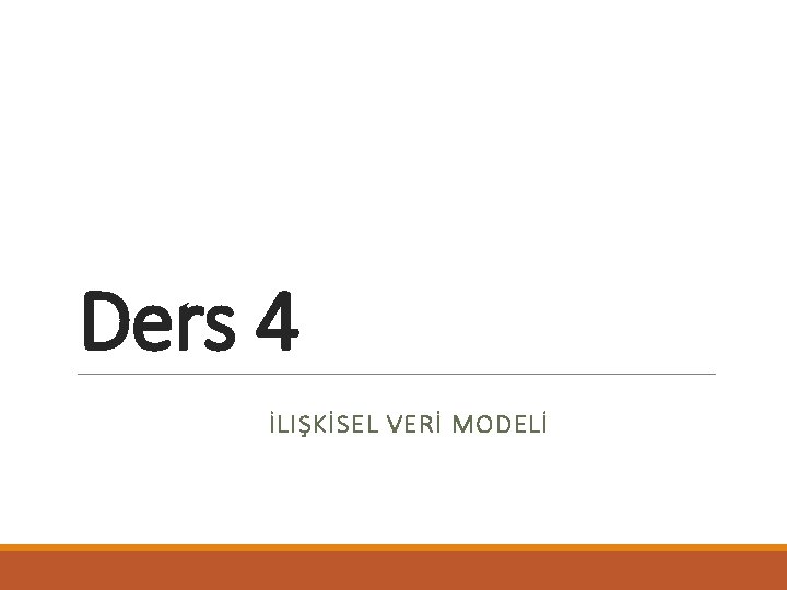 Ders 4 İLIŞKİSEL VERİ MODELİ 