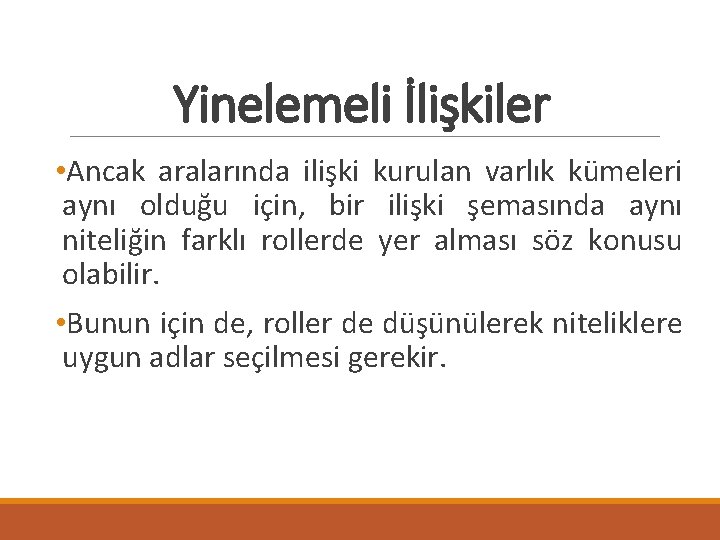 Yinelemeli İlişkiler • Ancak aralarında ilişki kurulan varlık kümeleri aynı olduğu için, bir ilişki