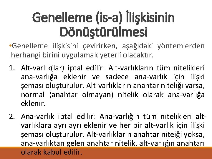 Genelleme (is-a) İlişkisinin Dönüştürülmesi • Genelleme ilişkisini çevirirken, aşağıdaki yöntemlerden herhangi birini uygulamak yeterli