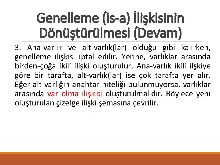 Genelleme (is-a) İlişkisinin Dönüştürülmesi (Devam) 3. Ana-varlık ve alt-varlık(lar) olduğu gibi kalırken, genelleme ilişkisi