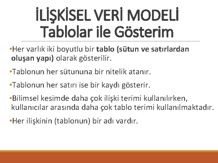 İLİŞKİSEL VERİ MODELİ Tablolar ile Gösterim • Her varlık iki boyutlu bir tablo (sütun