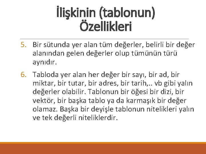 İlişkinin (tablonun) Özellikleri 5. Bir sütunda yer alan tüm değerler, belirli bir değer alanından