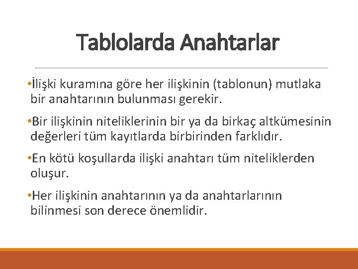 Tablolarda Anahtarlar • İlişki kuramına göre her ilişkinin (tablonun) mutlaka bir anahtarının bulunması gerekir.