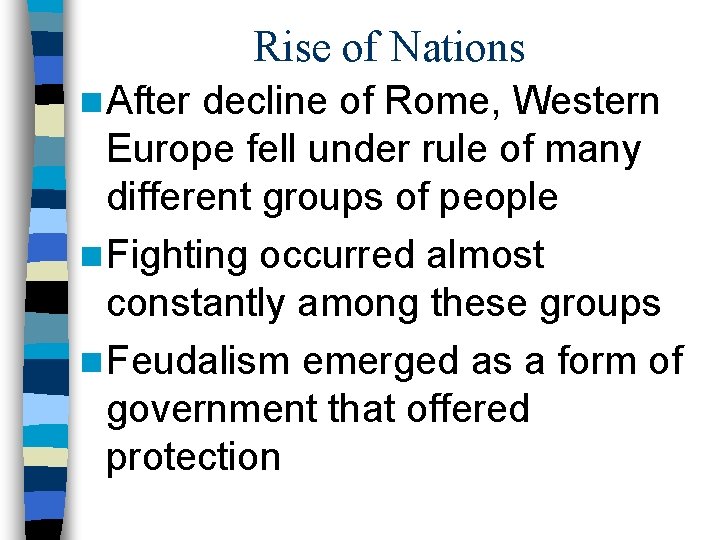 Rise of Nations n After decline of Rome, Western Europe fell under rule of