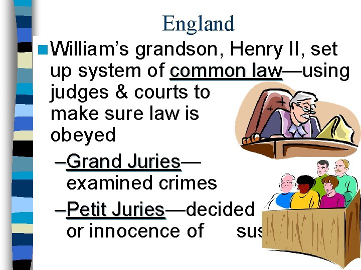 England n William’s grandson, Henry II, set up system of common law—using law judges