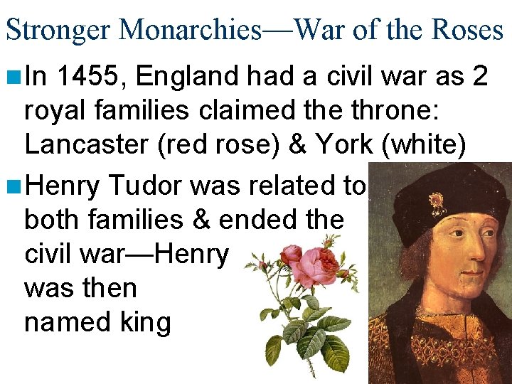 Stronger Monarchies—War of the Roses n In 1455, England had a civil war as