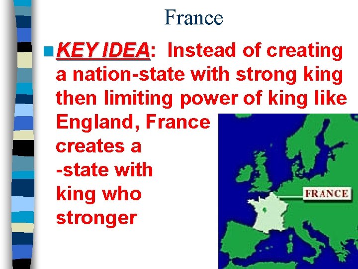 France n KEY IDEA: IDEA Instead of creating a nation-state with strong king then