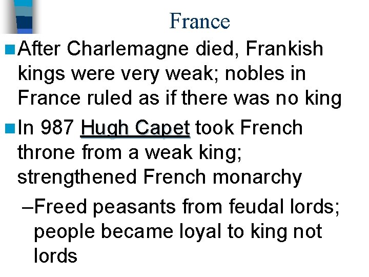 France n After Charlemagne died, Frankish kings were very weak; nobles in France ruled