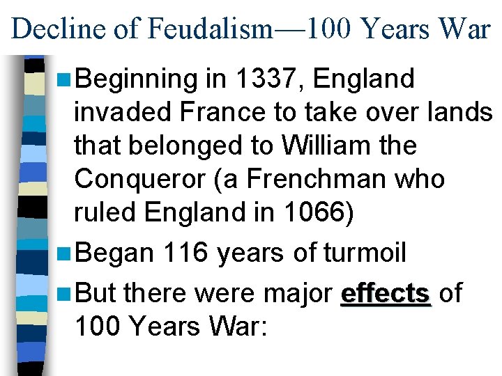 Decline of Feudalism— 100 Years War n Beginning in 1337, England invaded France to