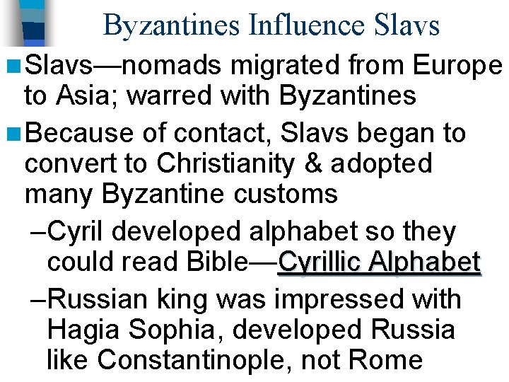 Byzantines Influence Slavs n Slavs—nomads migrated from Europe to Asia; warred with Byzantines n