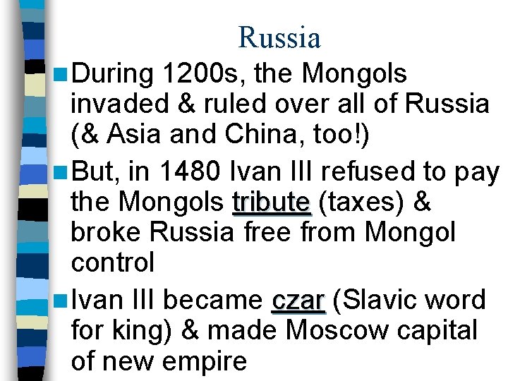 Russia n During 1200 s, the Mongols invaded & ruled over all of Russia