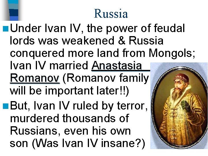 Russia n Under Ivan IV, the power of feudal lords was weakened & Russia