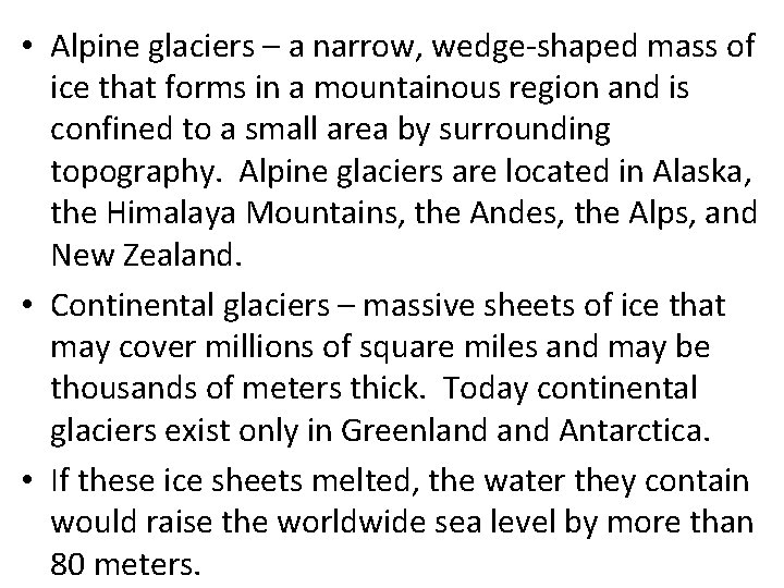  • Alpine glaciers – a narrow, wedge-shaped mass of ice that forms in