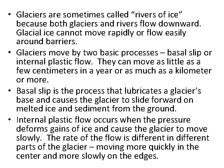  • Glaciers are sometimes called “rivers of ice” because both glaciers and rivers