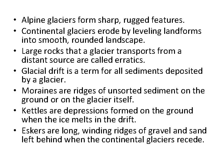  • Alpine glaciers form sharp, rugged features. • Continental glaciers erode by leveling