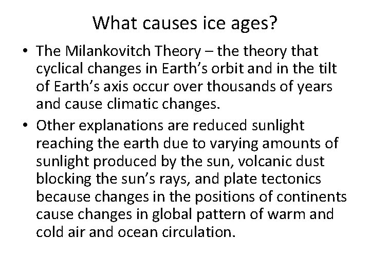 What causes ice ages? • The Milankovitch Theory – theory that cyclical changes in