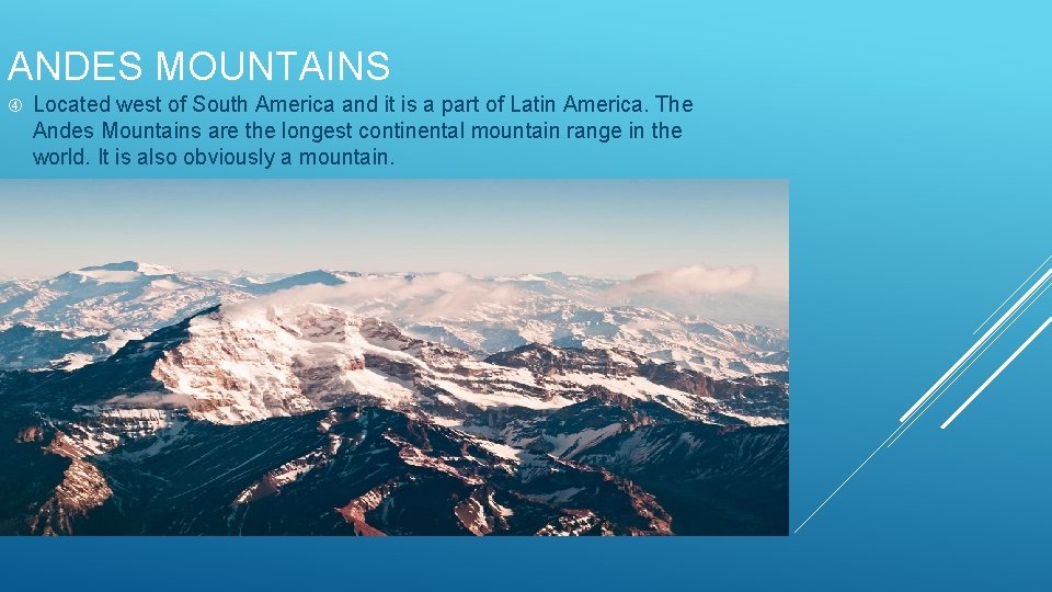 ANDES MOUNTAINS Located west of South America and it is a part of Latin