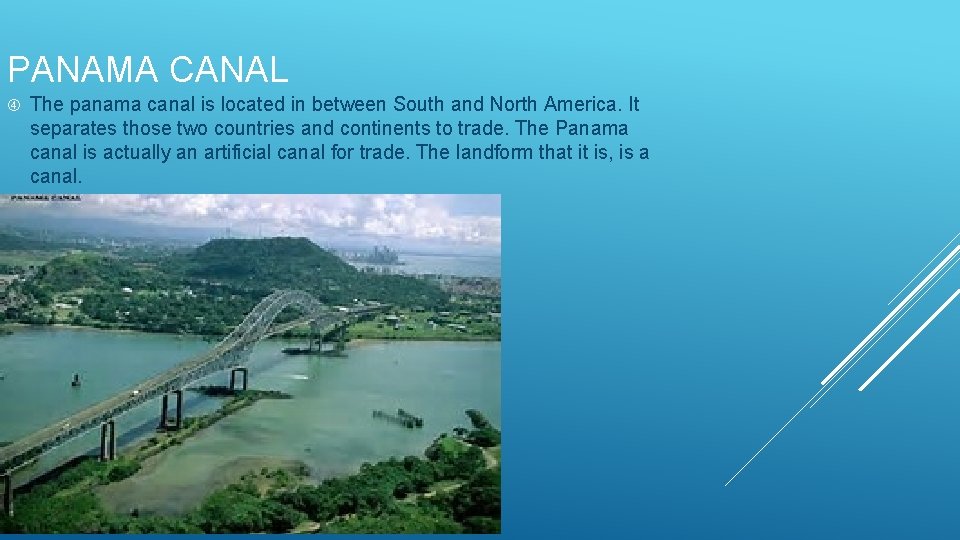 PANAMA CANAL The panama canal is located in between South and North America. It