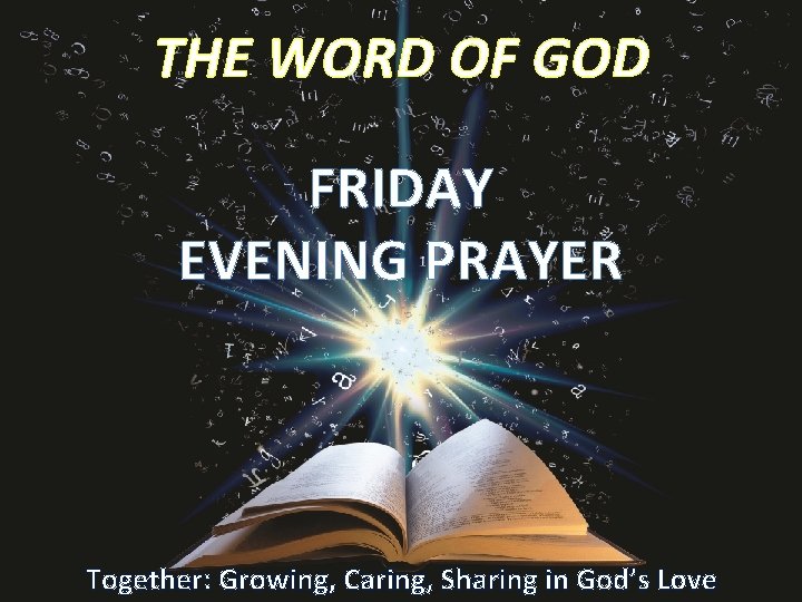 THE WORD OF GOD FRIDAY EVENING PRAYER Together: Growing, Caring, Sharing in God’s Love