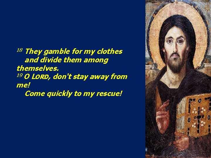 They gamble for my clothes and divide them among themselves. 19 O LORD, don't
