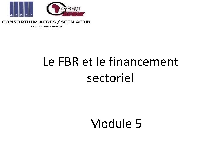 Le FBR et le financement sectoriel Module 5 