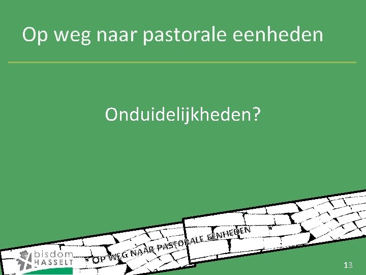 Op weg naar pastorale eenheden Onduidelijkheden? EDEN H N E ALE E R O