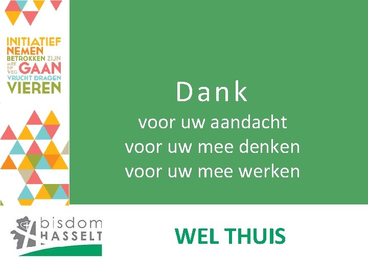 D ank voor uw aandacht voor uw mee denken voor uw mee werken WEL