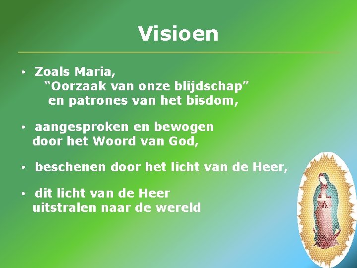 Visioen • Zoals Maria, “Oorzaak van onze blijdschap” en patrones van het bisdom, •