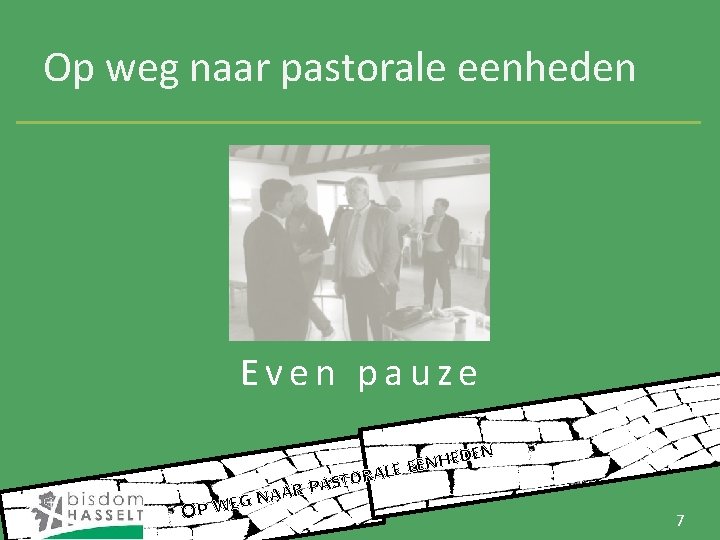 Op weg naar pastorale eenheden Even pauze EDEN H N E ALE E R