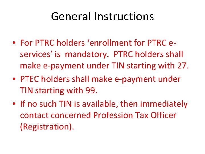 General Instructions • For PTRC holders ‘enrollment for PTRC eservices’ is mandatory. PTRC holders