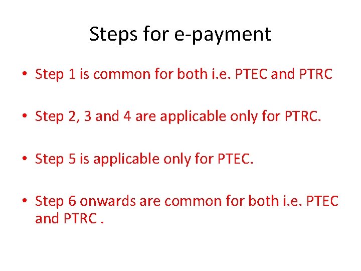 Steps for e-payment • Step 1 is common for both i. e. PTEC and