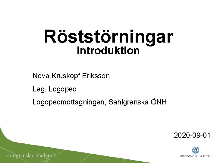 Röststörningar Introduktion Nova Kruskopf Eriksson Leg. Logopedmottagningen, Sahlgrenska ÖNH 2020 -09 -01 