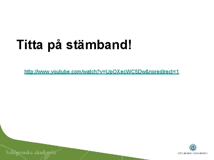 Titta på stämband! http: //www. youtube. com/watch? v=Up. OXec. WC 5 Dw&noredirect=1 