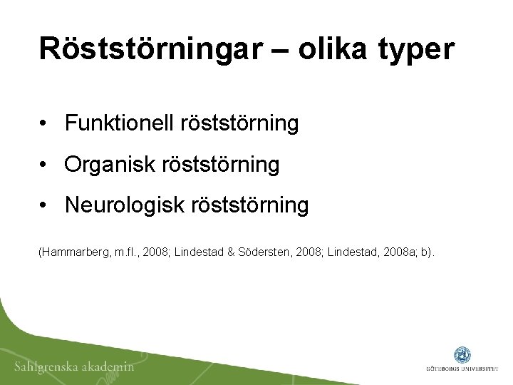 Röststörningar – olika typer • Funktionell röststörning • Organisk röststörning • Neurologisk röststörning (Hammarberg,