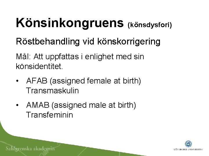 Könsinkongruens (könsdysfori) Röstbehandling vid könskorrigering Mål: Att uppfattas i enlighet med sin könsidentitet. •