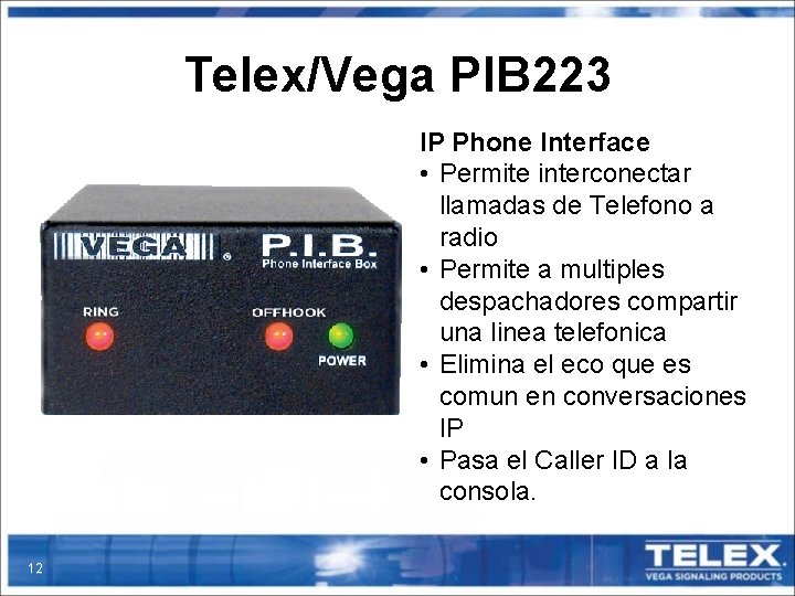 Telex/Vega PIB 223 IP Phone Interface • Permite interconectar llamadas de Telefono a radio